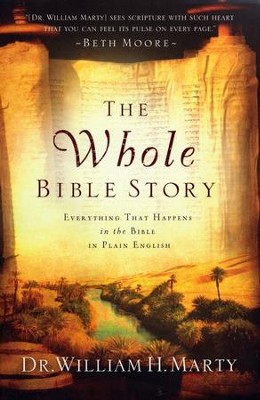 The Whole Bible Story: Everything That Happens in the Bible in Plain English  -     By: Dr. William H. Marty

