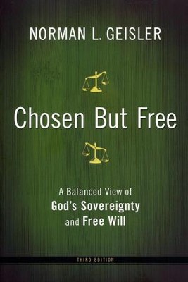 Chosen But Free, revised edition: A Balanced View of God's Sovereignty and Free Will  -     By: Norman L. Geisler

