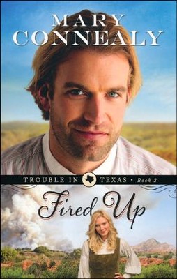 Fired Up, Trouble in Texas Series #2   -     By: Mary Connealy
