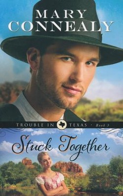 Stuck Together, Trouble in Texas Series #3   -     By: Mary Connealy
