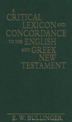 A Critical Lexicon and Concordance to the English and Greek New Testament   -     By: E.W. Bullinger
