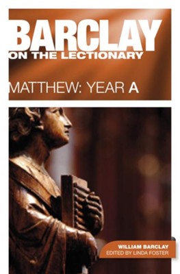 Barclay on the Lectionary: Matthew: Year A  -     Edited By: Linda Foster
    By: William Barclay

