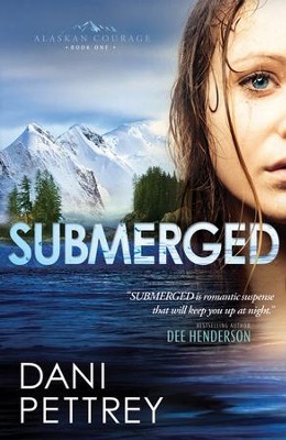 Submerged, Alaskan Courage Series #1   -     By: Dani Pettrey
