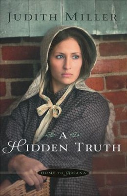 A Hidden Truth, Home to Amana Series #1   -     By: Judith Miller
