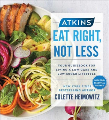 Atkins: Eat Right, Not Less  -     By: Colette Heimowitz
