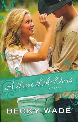 A Love Like Ours  -     By: Becky Wade
