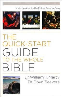The Quick-Start Guide to the Whole Bible: Understanding the Big Picture Book-by-Book  -     By: Dr. William H. Marty, Dr. Boyd Seevers
