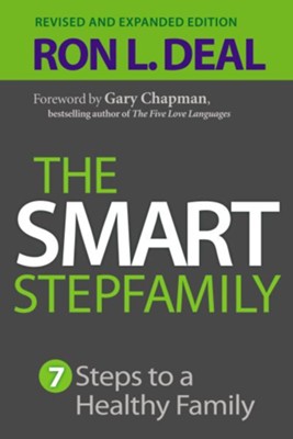 The Smart Stepfamily: 7 Steps to a Healthy Family, Revised and Expanded Edition  -     By: Ron L. Deal
