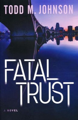 Fatal Trust  -     By: Todd M. Johnson
