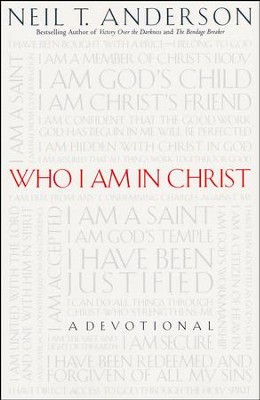 Who I Am in Christ   -     By: Neil T. Anderson
