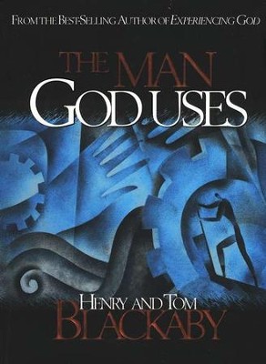 The Man God Uses   -     By: Henry T. Blackaby, Tom Blackaby
