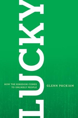 Lucky: How the Kingdom Comes to Unlikely Peopl - eBook  -     By: Glenn Packiam
