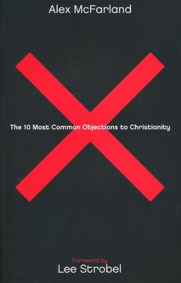The 10 Most Common Objections to Christianity  -     By: Alex McFarland
