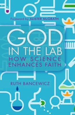 God in the Lab: How Science Enhances Faith  -     By: Ruth Bancewicz
