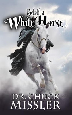 Behold a White Horse: The Final World Dictator  -     By: Chuck Missler

