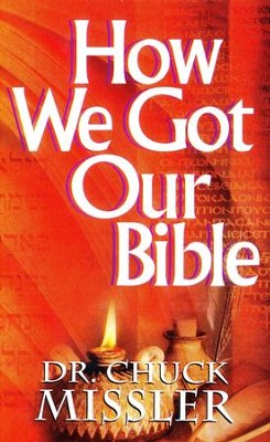 How We Got Our Bible: The Origin of Both the Old and New Testament in Light of Recent Discoveries  -     By: Chuck Missler
