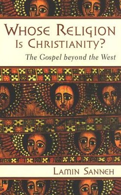 Whose Religion Is Christianity? The Gospel Beyond the West  -     By: Lamin Sanneh
