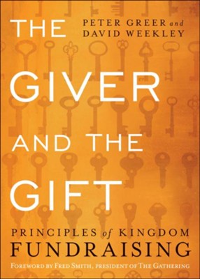The Giver and the Gift: Principles of Kingdom Fundraising  -     By: Peter Greer, David Weekley
