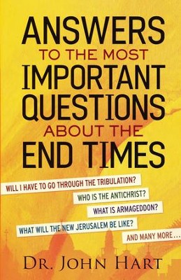 Answers to the Most Important Questions About the End Times  -     By: Dr. John Hart
