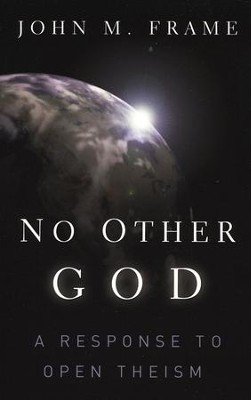 No Other God: A Response to Open Theism  -     By: John M. Frame
