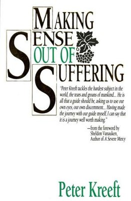 Making Sense Out of Suffering   -     By: Peter Kreeft
