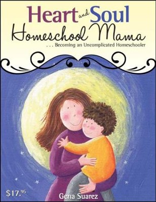 Heart and Soul Homeschool Mama - PDF Download  [Download] -     By: Gena Suarez, The Old Schoolhouse
