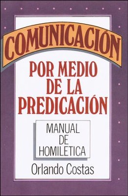 Comunicacion Por Medio de la Predicacion / Communication Through Preaching - Spanish  -     By: Orlando E. Costas
