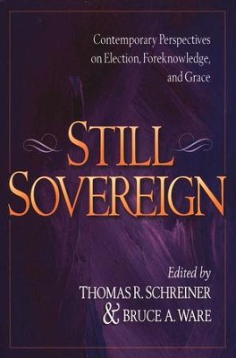 Still Sovereign: Contemporary Perspectives on Election, Foreknowledge, and Grace  -     Edited By: Thomas R. Schreiner, Bruce A. Ware
    By: Thomas R. Schreiner & Bruce A. Ware, eds.
