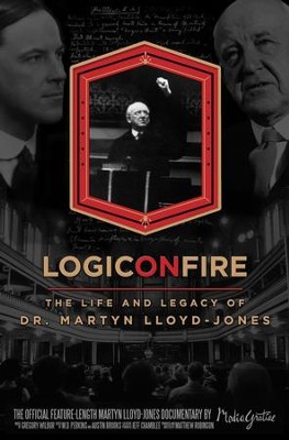 Logic On Fire: The Life and Legacy of Dr. Martyn Lloyd-Jones  -     By: Matthew Robinson
