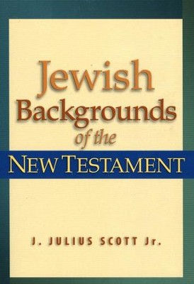 Jewish Backgrounds of the New Testament   -     By: J. Julius Scott Jr.
