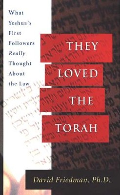 They Loved the Torah: What Yeshua's First Followers Really Thought About the Law  -     By: David Friedman
