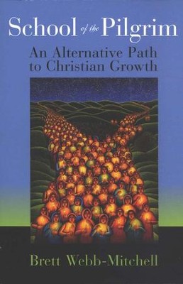 School of the Pilgrim: An Alternative Path to Christian Growth  -     By: Brett P. Webb-Mitchell