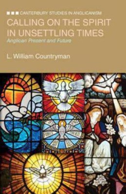 Calling on the Spirit in Unsettling Times: Anglican Present and Future  -     By: L. William Countryman
