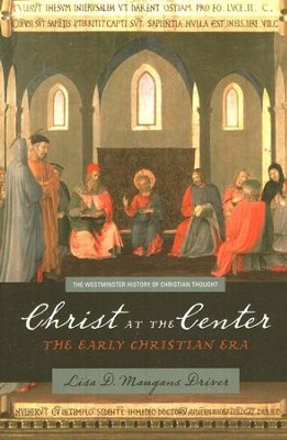 Christ at the Center: The Early Christian Era  -     By: Lisa Maugans Driver
