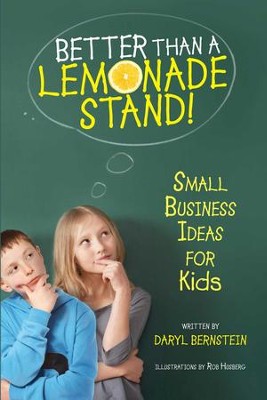 Better Than a Lemonade Stand: Small Business Ideas For Kids - eBook  -     By: Daryl Bernstein
    Illustrated By: Rob Husberg
