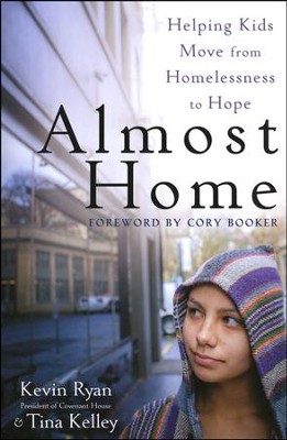 Almost Home: Helping Kids Move from Homelessness to Hope  -     By: Kevin Ryan, Tina Kelley
