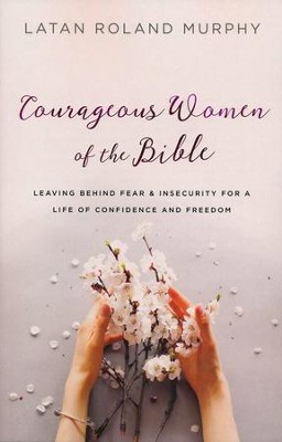 Courageous Women of the Bible  -     By: LaTan Roland Murphy
