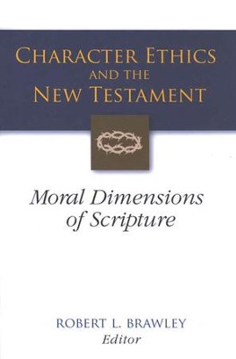 Character Ethics and the New Testament: Moral Dimensions of Scripture  -     By: Robert L. Brawley
