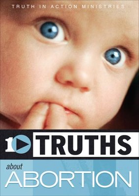 10 Truths About Abortion  -     By: Truth In Action Ministries
