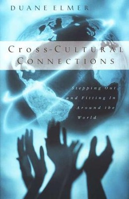 Cross-Cultural Connections: Stepping Out & Fitting In Around the World  -     By: Duane Elmer
