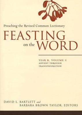 Feasting on the Word: Year B, Volume 1: Advent through Transfiguration  -     Edited By: David L. Bartlett, Barbara Brown Taylor
