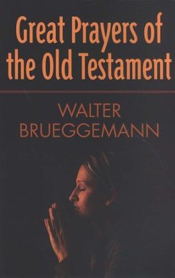 Great Prayers of the Old Testament  -     By: Walter Brueggemann
