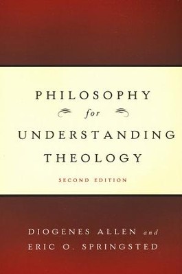 Philosophy for Understanding Theology, Second Edition  -     By: Diogenes Allen, Eric O. Springsted
