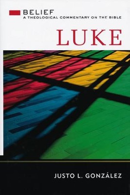 Luke: Belief - A Theological Commentary on the Bible       -     By: Justo L. Gonzalez
