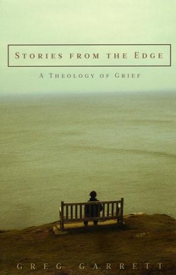 Stories from the Edge: A Theology of Grief  -     By: Greg Garrett
