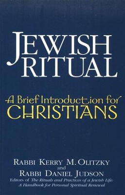 Jewish Ritual: A Brief Introduction for Christians   -     By: Rabbi Kerry M. Olitzky, Rabbi Daniel Judson
