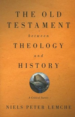 The Old Testament Between Theology and History: A Critical Survey  -     By: Niels Peter Lemche
