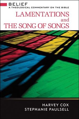 Lamentations and The Song of Songs: Belief - A Theological Commentary on the Bible  -     By: Harvey Cox, Stephanie Paulsell
