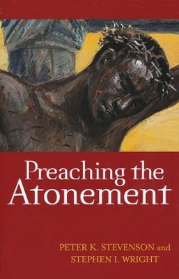 Preaching the Atonement  -     By: Peter K. Stevenson, Stephen L. Wright
