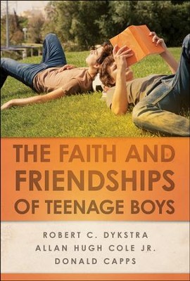 The Faith and Friendships of Teenage Boys  -     By: Robert C. Dykstra, Allan Hugh Cole Jr., Donald Capps